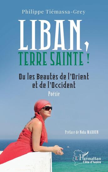 Couverture du livre « Liban, Terre sainte ! : Ou les Beautés de l'Orient et de l'Occident » de Philippe Tiémassa-Grey aux éditions L'harmattan