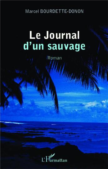 Couverture du livre « Journal d'un sauvage » de Marcel Bourdette Donon aux éditions L'harmattan