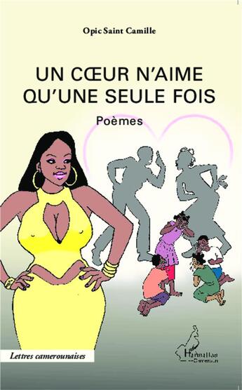 Couverture du livre « Un coeur n'aime qu'une seule fois » de Opic Saint Camille aux éditions L'harmattan