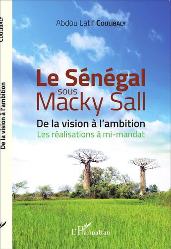 Couverture du livre « Le Sénégal sous Macky Sall ; de la division à l'ambition, les réalisations à mi-mandat » de Abdou Latif Coulibaly aux éditions L'harmattan