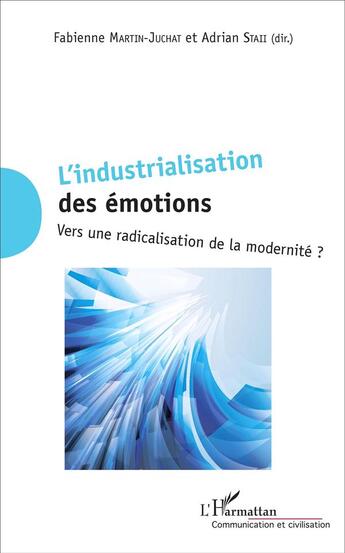 Couverture du livre « L'industrialisation des emotions - vers une radicalisation de la modernite ? » de Staii/Martin-Juchat aux éditions L'harmattan