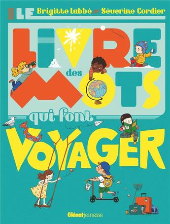 Couverture du livre « Le livre des mots qui font voyager » de Brigitte Labbe et Severine Cordier aux éditions Glenat Jeunesse