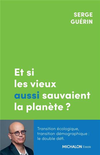 Couverture du livre « Et si les vieux aussi sauvaient la planète ? » de Guerin/Serge aux éditions Michalon