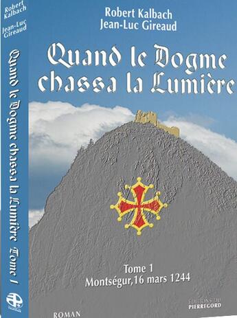 Couverture du livre « Quand le dogme chassa la lumiere (tome 1) » de Robert Kalbach aux éditions Pierregord