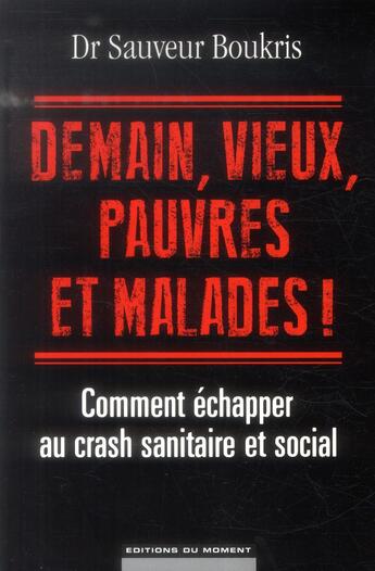 Couverture du livre « Demain, vieux, pauvres et malades ! » de Sauveur Boukris aux éditions Editions Du Moment