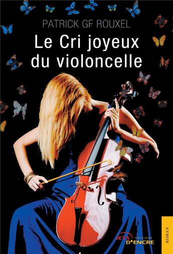 Couverture du livre « Le cri joyeux du violoncelle » de Patrick Gf Rouxel aux éditions Jets D'encre