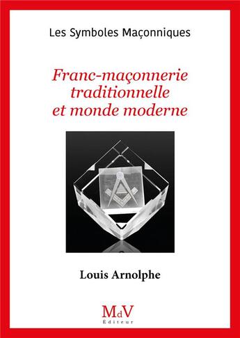Couverture du livre « Les symboles maçonniques Tome 102 : franc-maçonnerie traditionnelle et monde moderne » de Louis Arnolphe aux éditions Maison De Vie