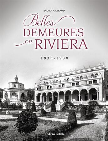 Couverture du livre « Belles demeures en Riviera, 1835-1930 (4e édition) » de Didier Gayraud aux éditions Gilletta