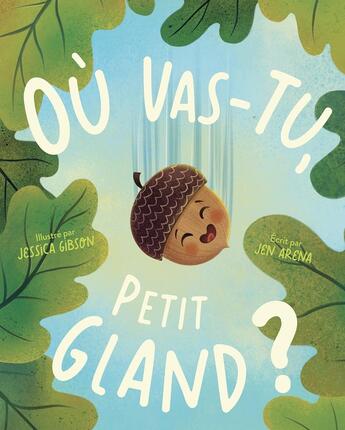 Couverture du livre « Où vas-tu, petit gland ? » de Jen Arena et Jessica Gibson aux éditions 1 2 3 Soleil