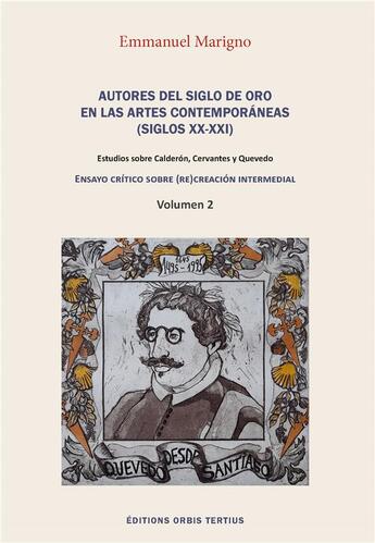 Couverture du livre « Autores del siglo de oro en las artes contemporaneas - estudios sobre calderon, cervantes y quevedo » de Emmanuel Marigno aux éditions Orbis Tertius