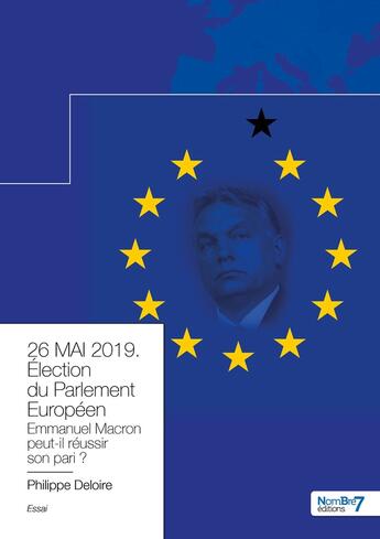 Couverture du livre « 26 mai 2019 : élection du parlement européen : Emmanuel Macron tiendra t-il son pari ? » de Philippe Deloire aux éditions Nombre 7