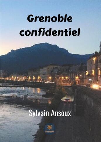 Couverture du livre « Grenoble confidentiel » de Sylvain Ansoux aux éditions Le Lys Bleu