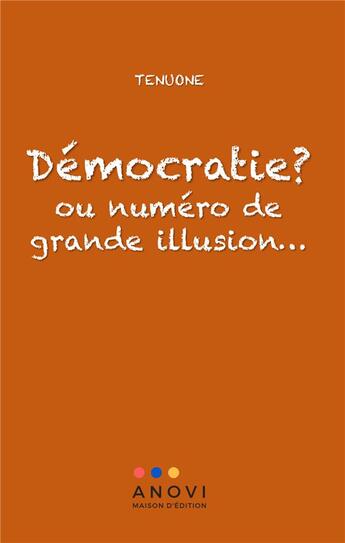 Couverture du livre « Démocratie ? ou numéro de grande illusion... » de Tenuone aux éditions Anovi