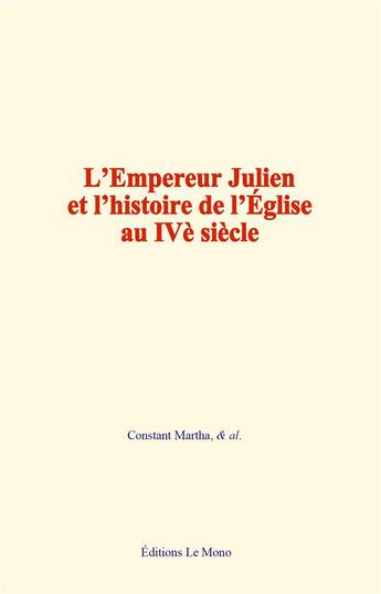 Couverture du livre « L empereur julien et l histoire de l eglise au ive siecle » de Martha/& Al. aux éditions Le Mono