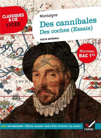 Couverture du livre « Des cannibales, des coches (essais) ; 1re ; parcours : notre monde vient d'en trouver un autre (édition 2020) » de Michel De Montaigne aux éditions Hatier