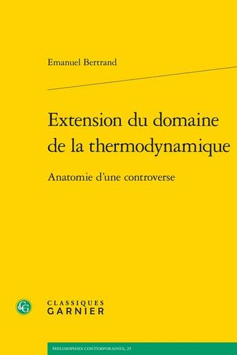 Couverture du livre « Extension du domaine de la thermodynamique : anatomie d'une controverse » de Emanuel Bertrand aux éditions Classiques Garnier