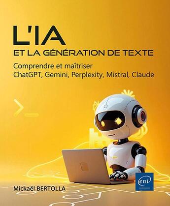 Couverture du livre « L'IA et la génération de texte : Comprendre et maîtriser ChatGPT, Gemini, Perplexity, Mistral, Claude » de Mickael Bertolla aux éditions Eni