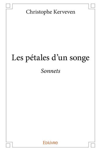 Couverture du livre « Les petales d'un songe - sonnets » de Kerveven Christophe aux éditions Edilivre