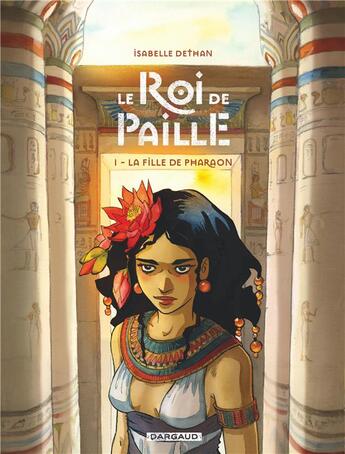 Couverture du livre « Le roi de paille Tome 1 : la fille de pharaon » de Isabelle Dethan aux éditions Dargaud