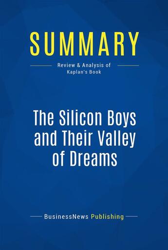 Couverture du livre « Summary : the silicon boys and their valley of dreams (review and analysis of Kaplan's book) » de Businessnews Publish aux éditions Business Book Summaries