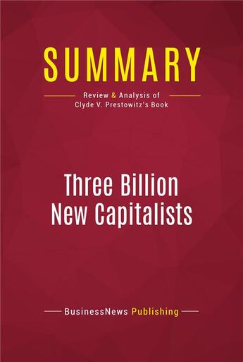 Couverture du livre « Summary: Three Billion New Capitalists : Review and Analysis of Clyde V. Prestowitz's Book » de Businessnews Publishing aux éditions Political Book Summaries