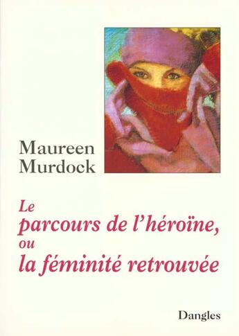 Couverture du livre « Le parcours de l'heroine ou la feminite retrouvee » de Murdock Maureen aux éditions Dangles