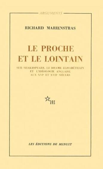 Couverture du livre « Le proche et le lointain ; sur Shakespeare, le drame elisabethain et l'idéologie anglaise aux XVI et XVII siècles » de Richard Marienstras aux éditions Minuit