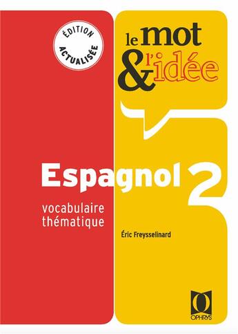 Couverture du livre « Le mot et l'idée : espagnol Tome 2 : vocabulaire thématique » de Eric Freysselinard aux éditions Ophrys
