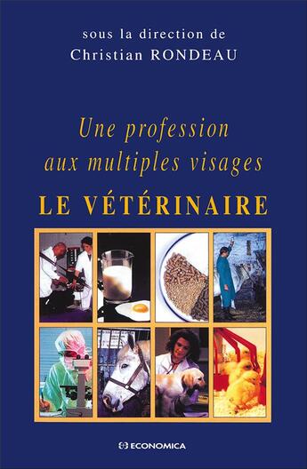 Couverture du livre « Le vétérinaire : Une profession aux multiples visages » de Christian Rondeau aux éditions Economica