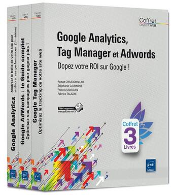 Couverture du livre « Google Analytics, Tag Manager et Google Adwords ; coffret ; dopez votre ROI sur Google ! » de Ronan Chardonneau et Stephanie Caumont et Francis Kandjian et Fabrice Talazac aux éditions Eni