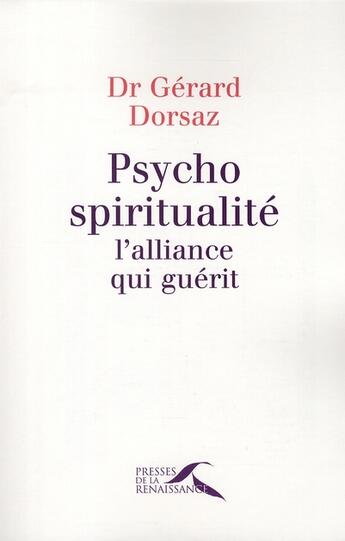 Couverture du livre « Psycho-spiritualité ; l'alliance qui guérit » de Gerard Dorsaz aux éditions Presses De La Renaissance