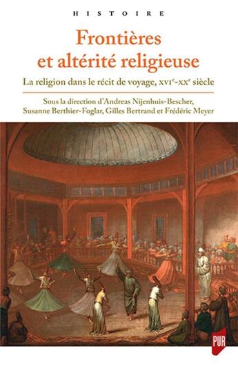 Couverture du livre « Frontières et altérité religieuse ; la religion dans le récit de voyage, XVe-XXe siècle » de Gilles Bertrand et Frederic Meyer et Andreas Nijenhuis-Bescher et Susanne Berthier-Folgar aux éditions Pu De Rennes