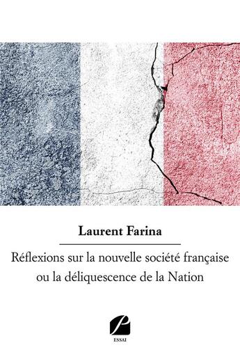 Couverture du livre « Réflexions sur la nouvelle société française ou la déliquescence de la nation » de Laurent Farina aux éditions Editions Du Panthéon