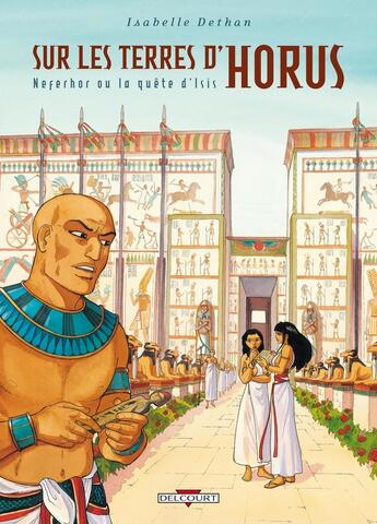 Couverture du livre « Sur les terres d'Horus Tome 7 ; Neferhor ou la quête d'Isis » de Isabelle Dethan aux éditions Delcourt