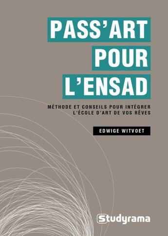 Couverture du livre « Pass'art pour l'ENSAD ; méthode et conseils pour intégrer l'école de design de vos rêves » de Edwige Witvoet aux éditions Studyrama