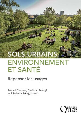 Couverture du livre « Sols urbains, environnement et santé : Repenser les usages » de Christian Mougin et Elisabeth Remy et Collectif et Ronald Charvet aux éditions Quae