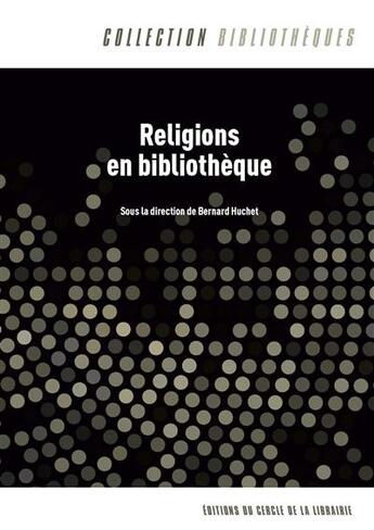 Couverture du livre « Religions en bibliotheque » de Bernard Huchet aux éditions Electre