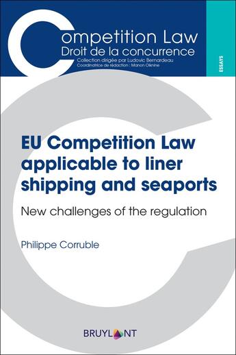 Couverture du livre « EU Competition Law applicable to liner shipping and seaports ; new challenges of the regulation » de Philippe Corruble aux éditions Bruylant