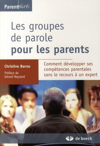 Couverture du livre « Les groupes de parole pour les parents : Comt développer ses compétences parentales sans recours à un expert » de Christine Barras aux éditions De Boeck Superieur