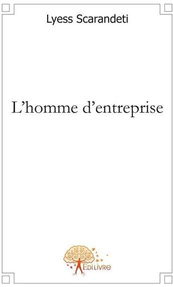Couverture du livre « L'homme d'entreprise » de Lyess Scarandeti aux éditions Edilivre