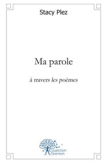 Couverture du livre « Ma parole - a travers les poemes » de Stacy Plez aux éditions Edilivre