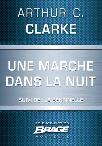 Couverture du livre « Une marche dans la nuit ; la sentinelle » de Arthur C. Clarke aux éditions Brage