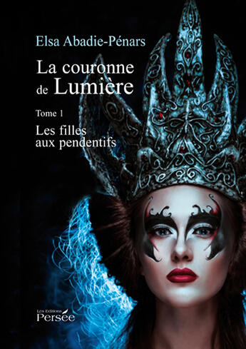 Couverture du livre « La couronne de lumière t.1 ; les filles aux pendentifs » de Elsa Abadis-Penars aux éditions Persee