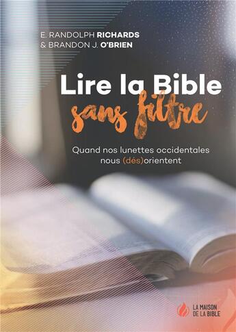 Couverture du livre « Lire la Bible sans filtre ; quand nos lunettes occidentales nous (dés)orientent » de E. Randolph Richards et Brandon J. O'Brien aux éditions La Maison De La Bible