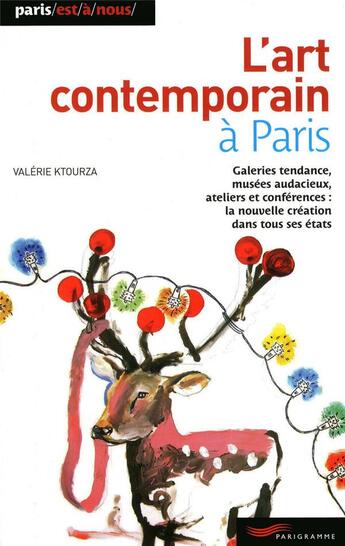 Couverture du livre « L'art contemporain à Paris ; galeries tendances, musées audacieux, ateliers et conférences : la nouvelle création dans tous ses états (édition 2009) » de Valerie Ktourza aux éditions Parigramme