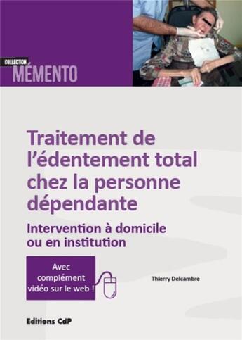 Couverture du livre « Traîtement de l'édentement total chez la personne dépendante » de Thier Delcambre aux éditions Cahiers De Protheses