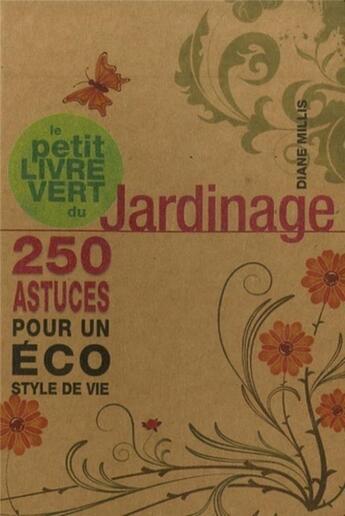 Couverture du livre « Le petit livre vert du jardinage ; 250 astuces pour un éco style de vie » de Diane Millis aux éditions Guy Trédaniel