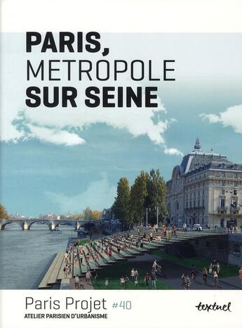 Couverture du livre « Paris, métropole sur Seine » de Paris Projet aux éditions Textuel