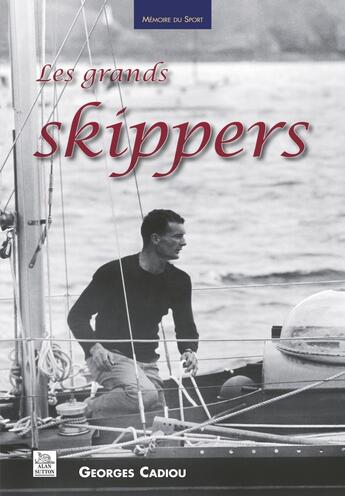 Couverture du livre « Les grands skippers » de Georges Cadiou aux éditions Editions Sutton