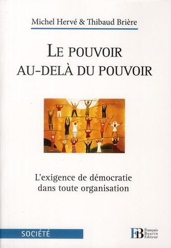 Couverture du livre « Le pouvoir au-delà du pouvoir ; l'exigence de démocratie dans toute organisation » de Herve Michel et Thibaud Briere aux éditions Les Peregrines